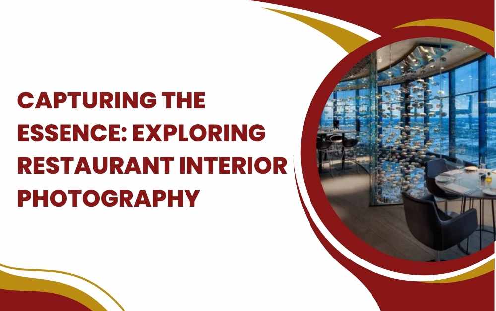 Capturing the Essence Exploring restaurant interior photography