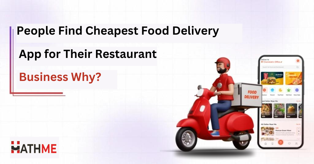 People Find Cheapest Food Delivery App for Their Restaurant Business Why?