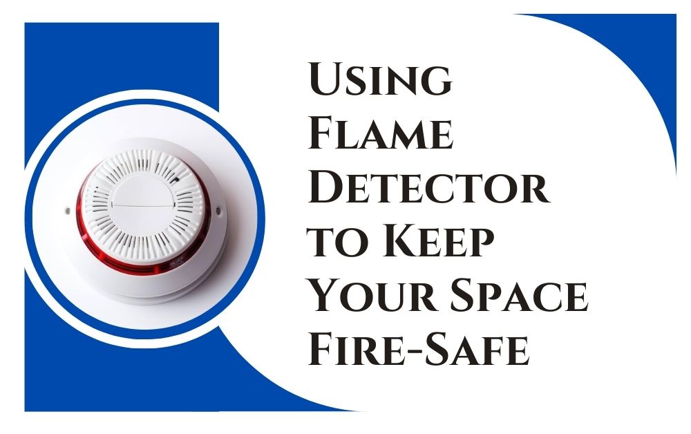 Using Flame Detector to Keep Your Space Fire-Safe