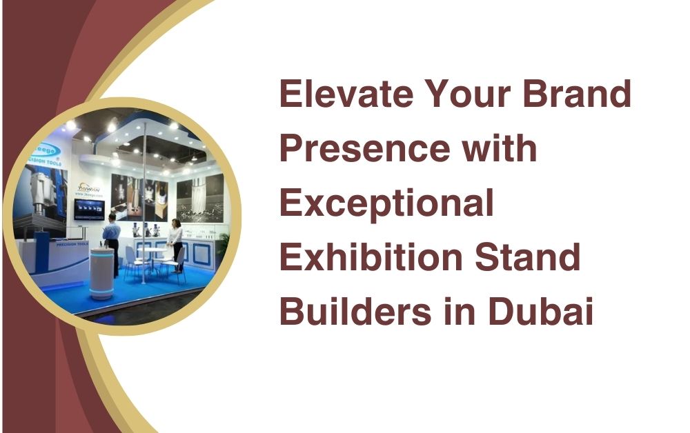 Elevate Your Brand Presence with Exceptional Exhibition Stand Builders in Dubai