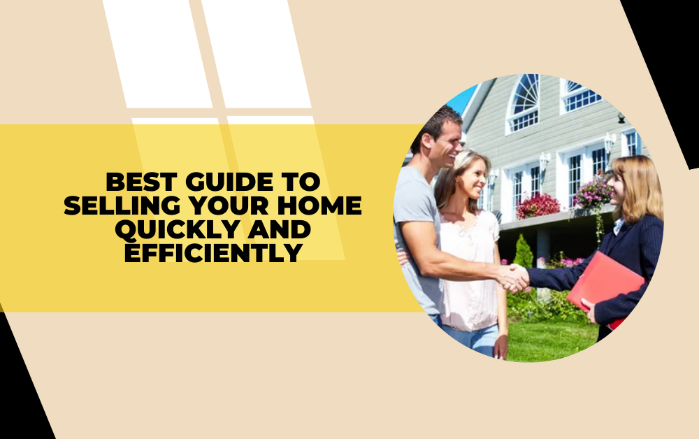 Best Guide to Selling Your Home Quickly and Efficiently