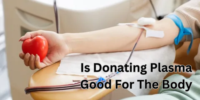 Is Donating Plasma Good For The Body.