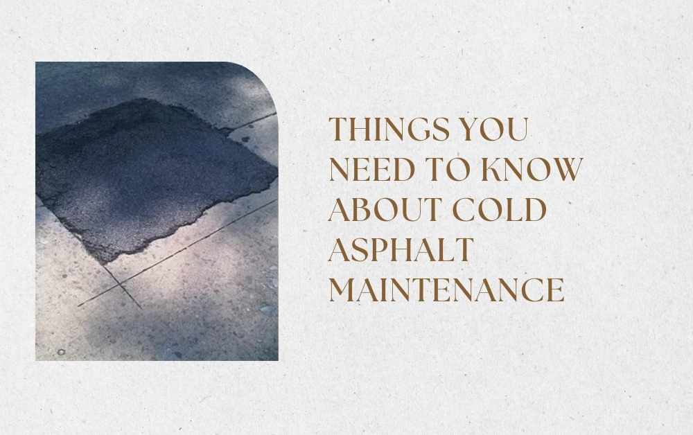 Things You Need to Know About Cold Asphalt Maintenance