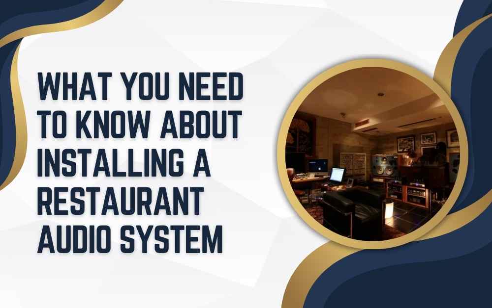 What You Need to Know About Installing a Restaurant Audio System
