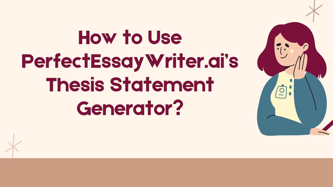 PerfectEssayWriter.ai’s Thesis Statement Generator: How to Use It?