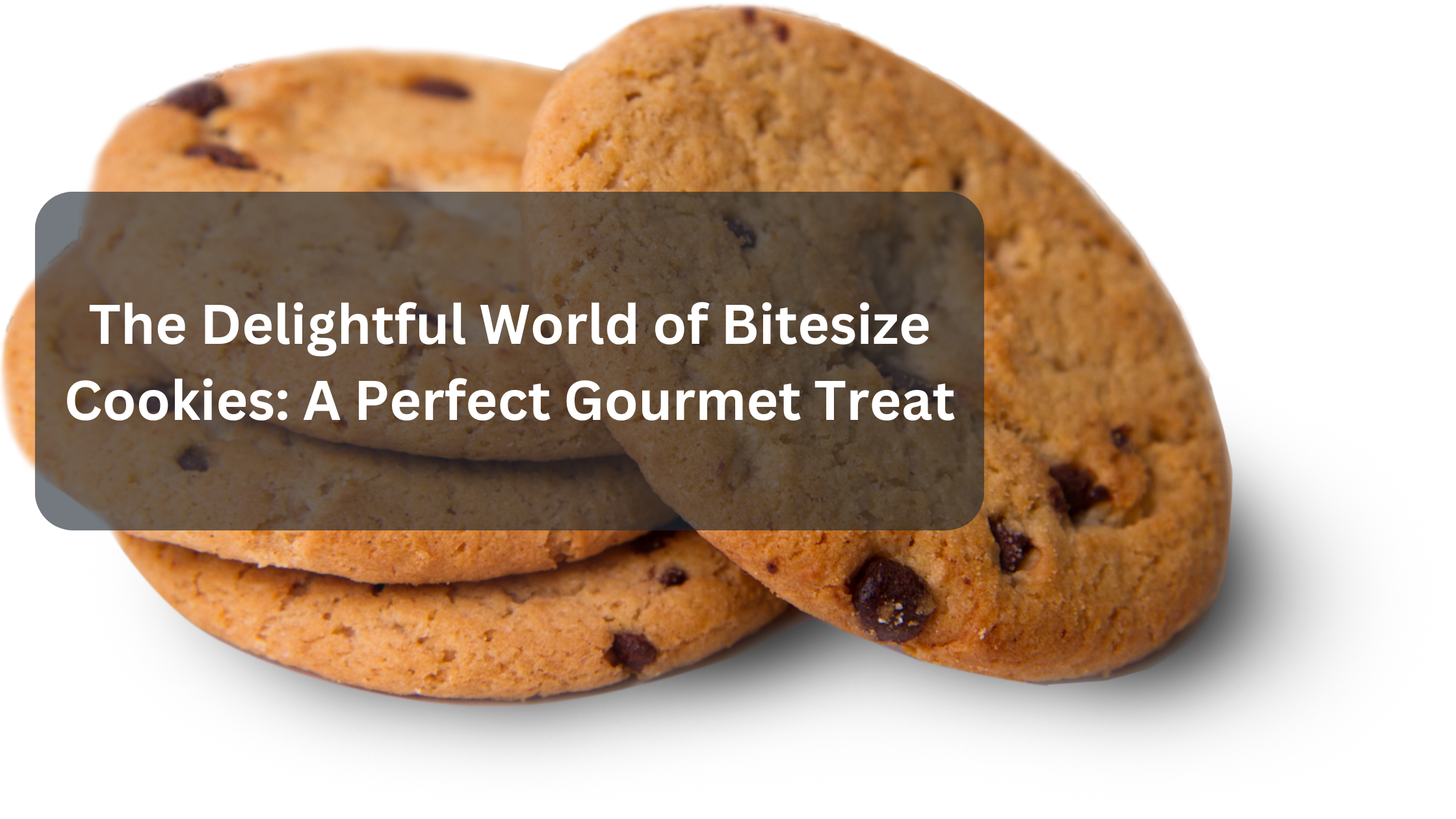 The Delightful World of Bitesize Cookies: A Perfect Gourmet Treat