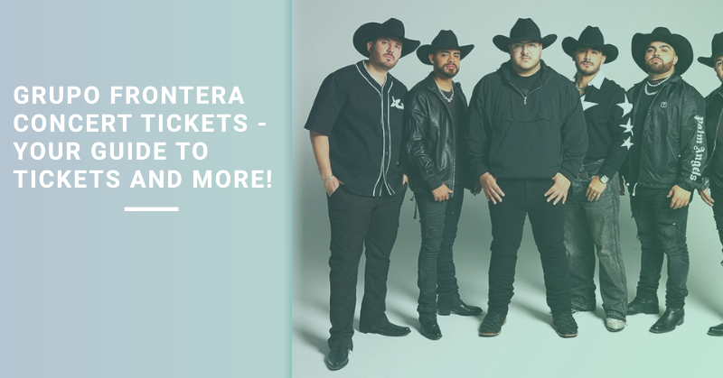 Grupo Frontera Concert Tickets