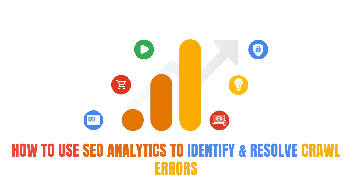 How to Use SEO Analytics to Identify & Resolve Crawl Errors