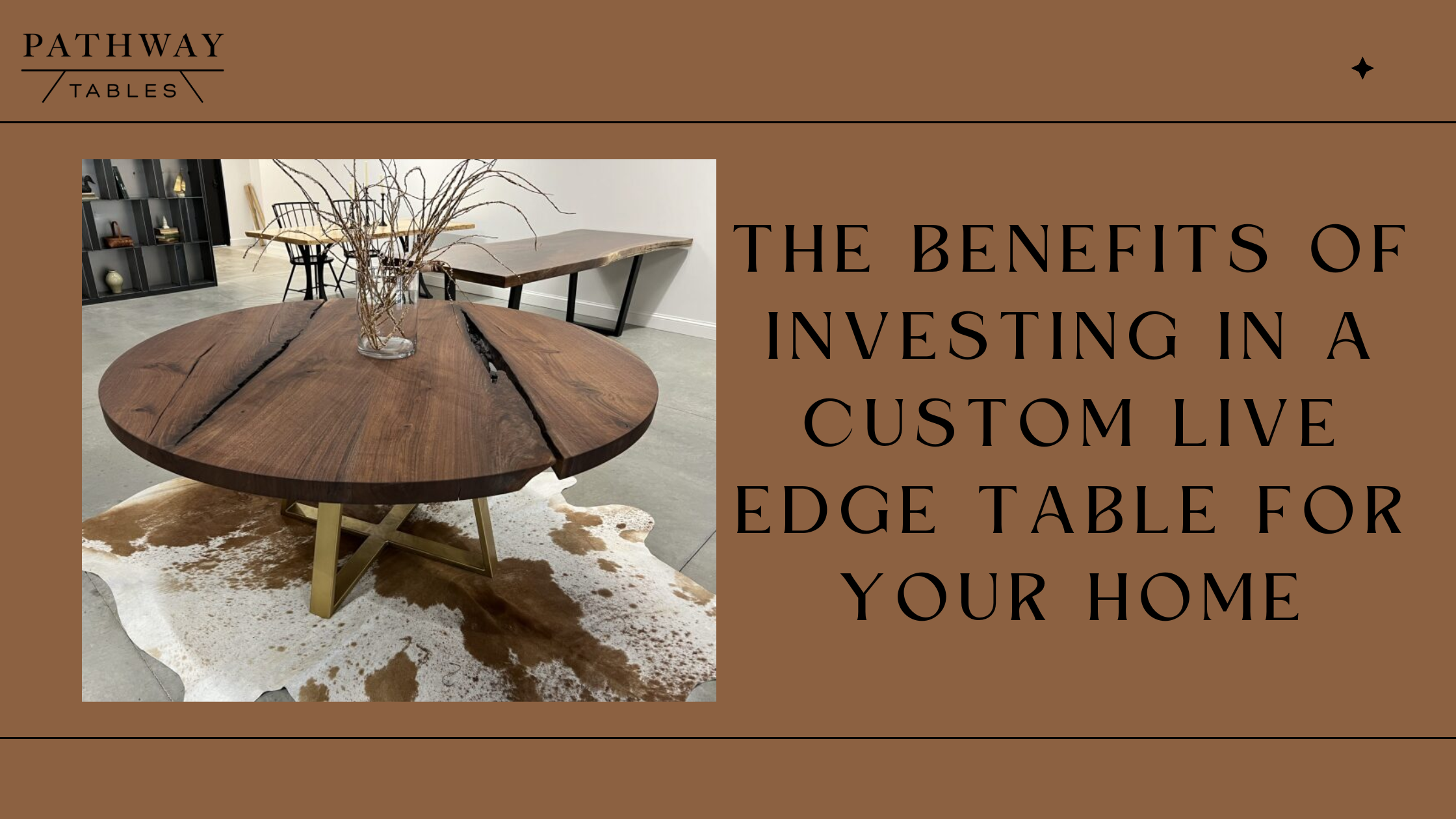 The Benefits of Investing in a Custom Live Edge Table for Your Home