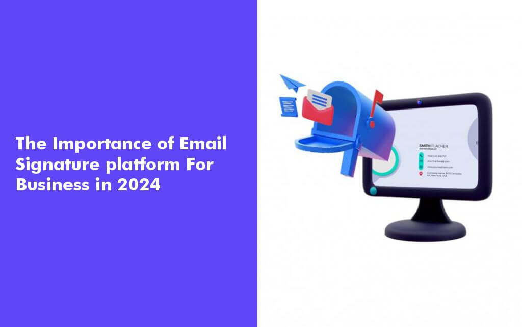 The Significance of Email Signature Platforms for Businesses in 2024